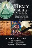 The Alchemy Secret Code: Breaking the Code of the Holy Bible for the First Time in Recorded History: Stories and Allegories in View of Man's Physical Body 1425185339 Book Cover