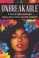 Unbreakable: A Year of Affirmations for Bold, Beautiful, Black Women: 365 Positive Affirmations for Everyday B0DPVLZ71N Book Cover