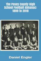 The Posey County High School Football Almanac: 1899 to 2018 1092662960 Book Cover