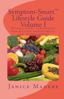 Symptom-Smart(tm) Lifestyle Guide Volume I: Nutritional strategies for health management and improvement 1452860726 Book Cover