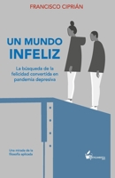 Un mundo infeliz: La búsqueda de la felicidad convertida en pandemia depresiva B09K26CGTM Book Cover