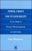 Power, Choice and Vulnerability: A Case Study in Disaster Mismanagement in South India 1138995185 Book Cover