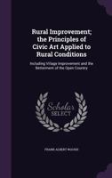 Rural Improvement: The Principles of Civic Art Applied to Rural Conditions, Including Village Improvement and the Betterment of the Open Country 1276337922 Book Cover