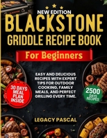Blackstone Griddle Recipe Book for Beginners: Easy and Delicious Recipes with Expert Tips for Outdoor Cooking, Family Meals, and Perfect Grilling Every Time. B0FC1N5615 Book Cover