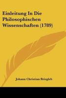 Einleitung In Die Philosophischen Wissenschaften (1789) 1104738171 Book Cover
