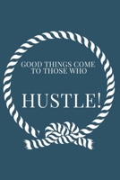 Good Things Come to Those Who Hustle!: Notebook for Hustlers and Entrepreneurs - With Inspirational Quote Area in 120 pages - Write Down All Your Thoughts, Gratitude... Ruled Lined Pages Edition 1677015616 Book Cover