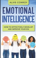 Emotional Intelligence: How to Effectively Develop and Improve your EQ B084QGRGNR Book Cover