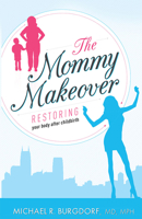 The Mommy Makeover: Restoring Your Body After Childbirth 1599325179 Book Cover