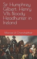 Sir Humphrey Gilbert: Henry VIIs Bloody Headhunter in Ireland B0FP1KTH34 Book Cover