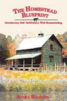 The Homestead Blueprint: Introductory Self-sufficiency with Homesteading (The Modern Homesteader's Library) B0F2SZNSCR Book Cover