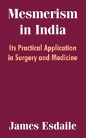 Mesmerism in India: And Its Practical Application in Surgery & Medicine (Classics in psychiatry) 1410209334 Book Cover