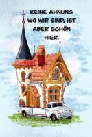 Keine Ahnung wo wir sind, ist aber sch�n hier: Ein Reisetagebuch zum selber schreiben f�r den n�chsten Wohnmobil, Reisemobil, Camper, Caravan, WoMo, RV Road Trip - Wohnmobil Tagebuch- Wohnmobil Logbuc 1078352038 Book Cover