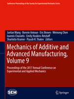 Mechanics of Additive and Advanced Manufacturing, Volume 9: Proceedings of the 2017 Annual Conference on Experimental and Applied Mechanics 331962833X Book Cover