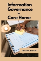 Information Governance in Care Homes: Safeguarding Resident Data and Privacy B0CP6YC3W7 Book Cover