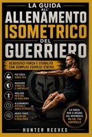 La guida all'allenamento isometrico del guerriero: Acquisisci forza e stabilità con semplici esercizi statici (Italian Edition) B0H5XB1VG1 Book Cover