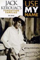 Use My Name: Jack Kerouac's Forgotten Families 1550223755 Book Cover