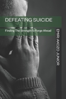 Defeating Suicide: Finding The Strength To Forge Ahead B0875F7W25 Book Cover