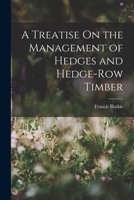 A Treatise On the Management of Hedges and Hedge-Row Timber 1017638454 Book Cover