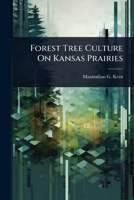 Forest Tree Culture On Kansas Prairies 1024424618 Book Cover