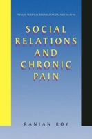 Social Relations and Chronic Pain (Springer Series in Rehabilitation and Health) 0306464969 Book Cover