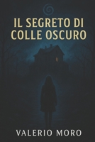 Il Segreto di Colle Oscuro: Un thriller psicologico che vi terrà col fiato sospeso (Trihiller Noir Psicologici) (Italian Edition) B0FK62RS1C Book Cover