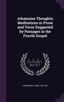 Johannine Thoughts; Meditations in Prose and Verse Suggested by Passages in the Fourth Gospel 1355334527 Book Cover