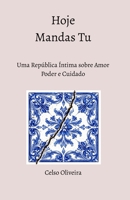 Hoje Mandas Tu: Uma República Íntima sobre Amor, Poder e Cuidado (Portuguese Edition) B0GJPNKBQ6 Book Cover