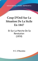 Coup D'Oeil Sur La Situation De La Sicile En 1847: Et Sur La Marche De Sa Revolution (1850) 1145448747 Book Cover