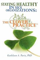 Staying Healthy in Sick Organizations: The Clover Practice 143920120X Book Cover