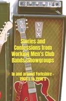 Stories and Confessions from Working Men’s Club Bands/Showgroups: In and around Yorkshire – 1960’s to 1990’s B0DQQ5X7JL Book Cover