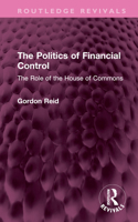 The Politics of Financial Control: The Role of the House of Commons 1032421649 Book Cover
