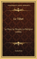 Le Tibet: Le Pays, Le Peuple, La Religion (Classic Reprint) 1985323508 Book Cover