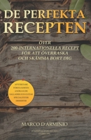 De Perfekta Recepten: Över 200-internationella recept för att överraska och skämma bort dig (Swedish Edition) B0CLG84HJT Book Cover