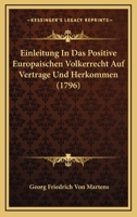 Einleitung In Das Positive Europaischen Volkerrecht Auf Vertrage Und Herkommen (1796) 1104738066 Book Cover