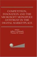 Competition, Innovation and the Microsoft Monopoly: Antitrust 0792384644 Book Cover