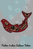 Native Indian Salmon Totem: Native American, Pacific Northwest Fish - Lined 120 Pages 6x9 Journal 1729091369 Book Cover