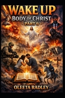 WAKE UP BODY OF CHRIST - PART 6: The Final Alarm — Arise, Shine, and Conquer B0HFHCWD89 Book Cover
