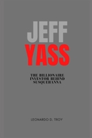 JEFF YASS: THE BILLIONAIRE INVESTOR BEHIND SUSQUEHANNA B0DYT14VN8 Book Cover