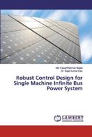 Robust Control Design for Single Machine Infinite Bus Power System 6200101787 Book Cover