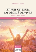 Et puis un jour, j'ai décidé de vivre B0FTYWWN3C Book Cover