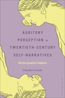 Auditory Perception in Twentieth-Century Self-Narratives: Oto-bio-graphical Subjects B0H6XT1DDR Book Cover