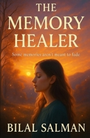 The Memory Healer: Some memories aren't meant to fade B0FCBNM1CJ Book Cover