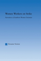 Women Workers on Strike: Narratives of Southern Women Unionists 0415653304 Book Cover