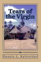 Tears of the Virgin (Full Color Version): An annotated transcription of my personal Peace Corps Journal & Datebook June 1964 - November 1966 0985481900 Book Cover