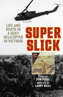 Super Slick: Life and Death in a Huey in Vietnam 0811775666 Book Cover