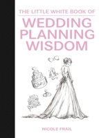 The Little White Book of Wedding Planning Wisdom 1632202778 Book Cover