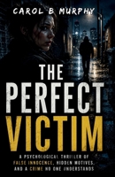 The Perfect Victim: A Psychological Thriller of False Innocence, Hidden Motives and a Crime No One Understands (The Midnight Secrets Collection: ... Dark Secrets and Unforgettable Endings) B0HG7TFRYY Book Cover
