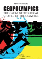 GeopOlympics: The Great Geopolitical Stories of the Olympic Games 2315021782 Book Cover