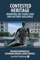 Contested Heritage – Removing Art from Land and Historic Buildings 1914608259 Book Cover