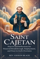 SAINT CAJETAN: Prayers and Reflections for Financial Breakthrough, Employment, and Trust in God’s Provision B0H33S513T Book Cover